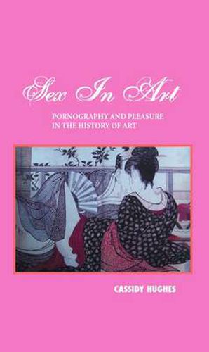 Cover image for Sex in Art: Pornography and Pleasure in the History of Art