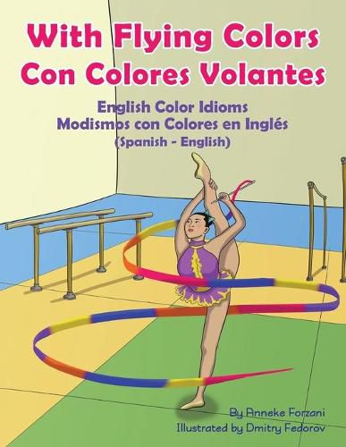 With Flying Colors - English Color Idioms (Spanish-English): Con Colores Volantes - Modismos con Colores en Ingles (Espanol - Ingles)