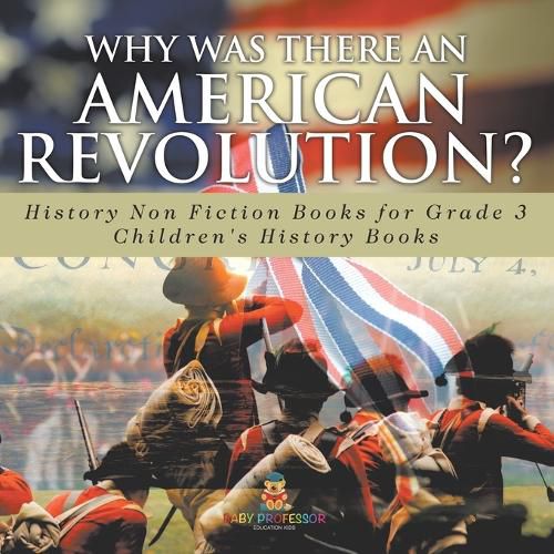 Cover image for Why Was There An American Revolution? History Non Fiction Books for Grade 3 Children's History Books