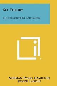 Cover image for Set Theory: The Structure of Arithmetic