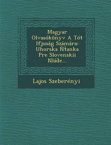 Cover image for Magyar Olvasokonyv a Tot Ifjusag Szamara: Uhorska Anka Pre Slovenskii Nla E[...