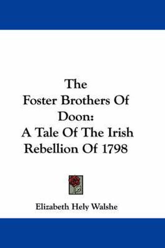 Cover image for The Foster Brothers of Doon: A Tale of the Irish Rebellion of 1798