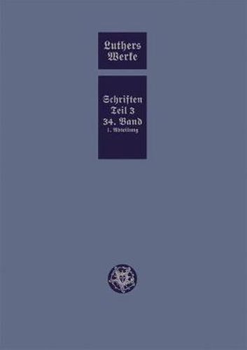 Cover image for D. Martin Luthers Werke. Weimarer Ausgabe (Sonderedition): Abteilung 4, Teil 3: Konsolidierungsphase der Reformation und Scheidung im protestantischen Lager, Band 34.I