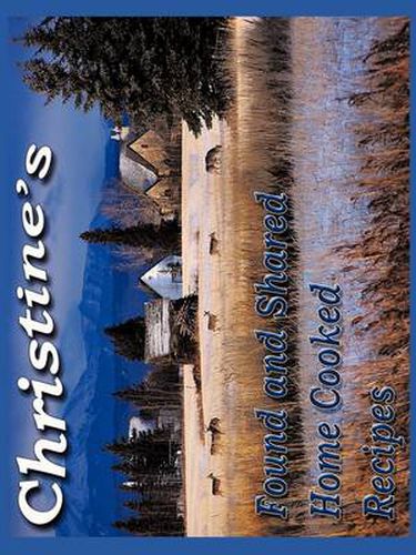 Cover image for Christine's Found and Shared Country Home Cooking Recipes