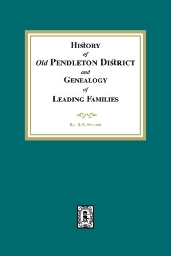 Cover image for History of (Old) Pendleton District and Genealogy of Leading Families