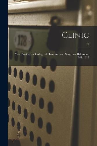 Cover image for Clinic: Year Book of the College of Physicians and Surgeons, Baltimore, Md. 1915; 9