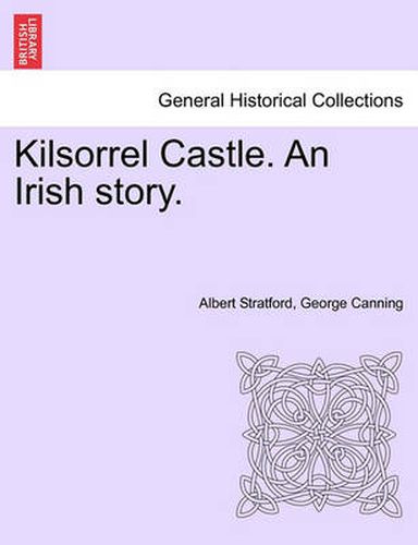 Cover image for Kilsorrel Castle. an Irish Story. Vol. I