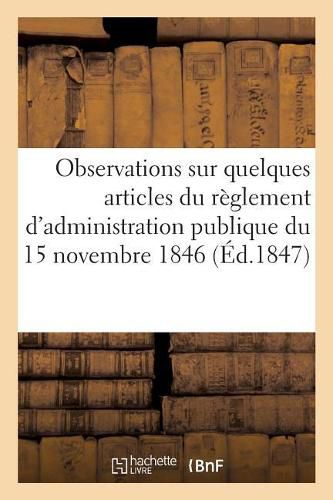 Observations Sur Quelques Articles Du Reglement d'Administration Publique Du 15 Novembre: 1846 Presentees A Monsieur Le Ministre Des Travaux Publics Par Les Compagnies de Chemins de Fer