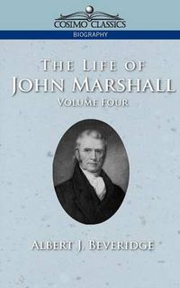 Cover image for The Life of John Marshall, Vol. 4