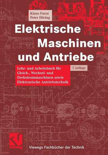 Elektrische Maschinen und Antriebe: Lehr- und Arbeitsbuch fur Gleich-, Wechsel- und Drehstrommaschinen sowie Elektronische Antriebstechnik