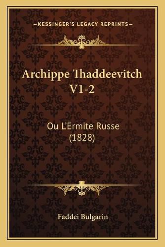 Cover image for Archippe Thaddeevitch V1-2: Ou L'Ermite Russe (1828)