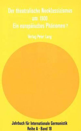Cover image for Der Theatralische Neoklassizismus Um 1800. Ein Europaeisches Phaenomen?