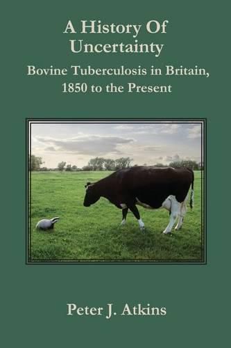 Cover image for A History of Uncertainty: Bovine Tuberculosis in Britain, 1850 to the Present