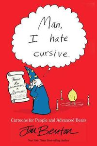 Cover image for Man, I Hate Cursive: Cartoons for People and Advanced Bears
