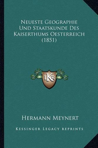 Neueste Geographie Und Staatskunde Des Kaiserthums Oesterreich (1851)