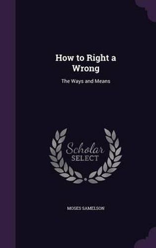 Cover image for How to Right a Wrong: The Ways and Means