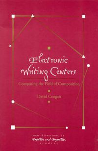 Cover image for Electronic Writing Centers: Computing in the Field of Composition
