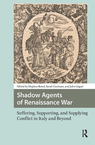Cover image for Shadow Agents of Renaissance War: Suffering, Supporting, and Supplying Conflict in Italy and Beyond