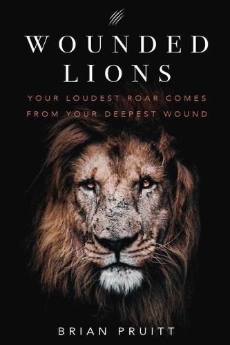 Cover image for Wounded Lions: Your Loudest Roar, Comes From Your Deepest Wounds