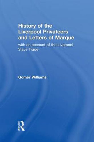 Cover image for History of the Liverpool Privateers and Letter of Marque: with an account of the Liverpool Slave Trade