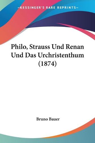 Cover image for Philo, Strauss Und Renan Und Das Urchristenthum (1874)