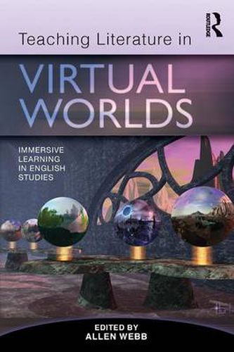 Cover image for Teaching Literature in Virtual Worlds: Immersive Learning in English Studies