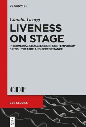 Cover image for Liveness on Stage: Intermedial Challenges in Contemporary British Theatre and Performance