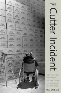 Cover image for The Cutter Incident: How America's First Polio Vaccine Led to the Growing Vaccine Crisis
