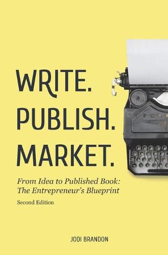 Cover image for Write. Publish. Market. 2nd Edition: From Idea to Published Book: The Entrepreneur's Blueprint