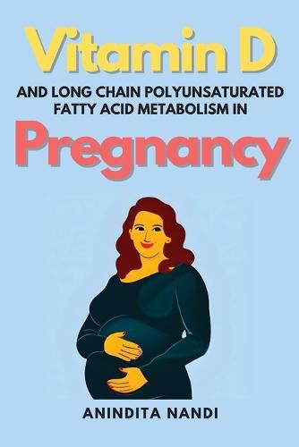 Cover image for Vitamin D and Long Chain Polyunsaturated Fatty Acid Metabolism in Pregnancy