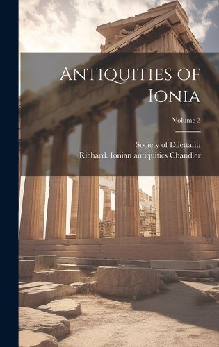 Cover image for Antiquities of Ionia; Volume 3