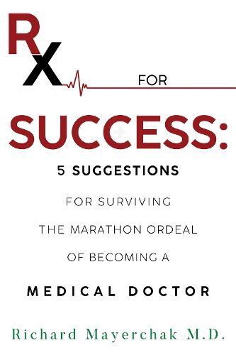 Cover image for Rx for Success: 5 Suggestions for Surviving the Marathon Ordeal of Becoming a Medical Doctor