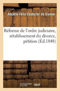 Cover image for Reforme de l'Ordre Judiciaire, Retablissement Du Divorce, Petition: Adressee A l'Assemblee Nationale Constituante