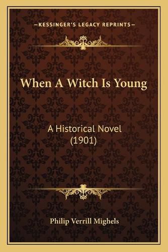 Cover image for When a Witch Is Young: A Historical Novel (1901)