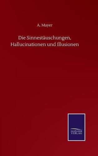 Cover image for Die Sinnestauschungen, Hallucinationen und Illusionen