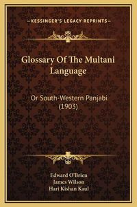 Cover image for Glossary of the Multani Language: Or South-Western Panjabi (1903)