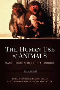 Cover image for The Human Use of Animals: Case studies in ethical choice