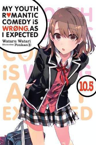 Cover image for My Youth Romantic Comedy is Wrong, As I Expected, Vol. 10.5 (light novel)