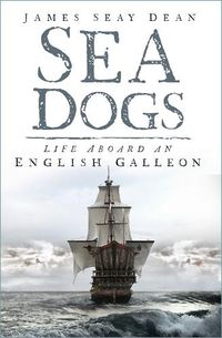 Cover image for Sea Dogs: Life Aboard an English Galleon