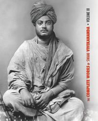 Cover image for The Complete Works of Swami Vivekananda, Volume 3: Lectures and Discourses, Bhakti-Yoga, Para-Bhakti or Supreme Devotion, Lectures from Colombo to Almora, Reports in American Newspapers, Buddhistic India