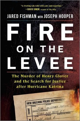 Cover image for Fire on the Levee: The Murder of Henry Glover and the Pursuit of Justice After Hurricane Katrina