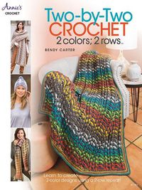 Cover image for Two-by-Two Crochet: 2 colors; 2 rows: Learn to Create 2-Color Designs Using a 2-Row Repeat!
