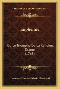 Cover image for Euphemie: Ou Le Triomphe de La Religion, Drame (1768)