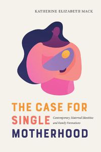 Cover image for The Case for Single Motherhood