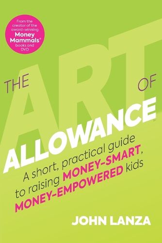 Cover image for The Art of Allowance: A Short, Practical Guide to Raising Money-Smart, Money-Empowered Kids