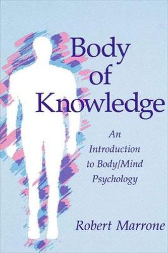 Cover image for Body of Knowledge: An Introduction to Body/Mind Psychology