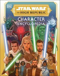 Cover image for Star Wars The High Republic Character Encyclopedia