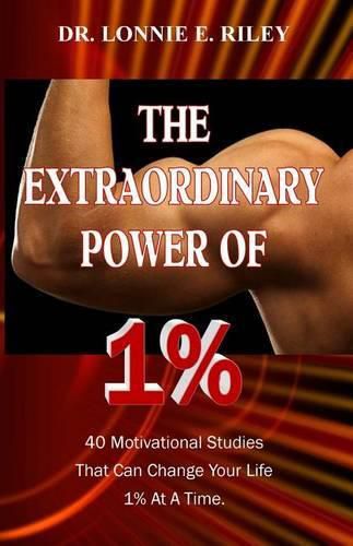 Cover image for The Extraordinary Power of 1%: 40 Motivational Studies That Can Change Your Life 1% At A Time.