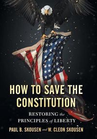 Cover image for How to Save the Constitution: Restoring the Principles of Liberty