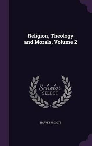 Cover image for Religion, Theology and Morals, Volume 2